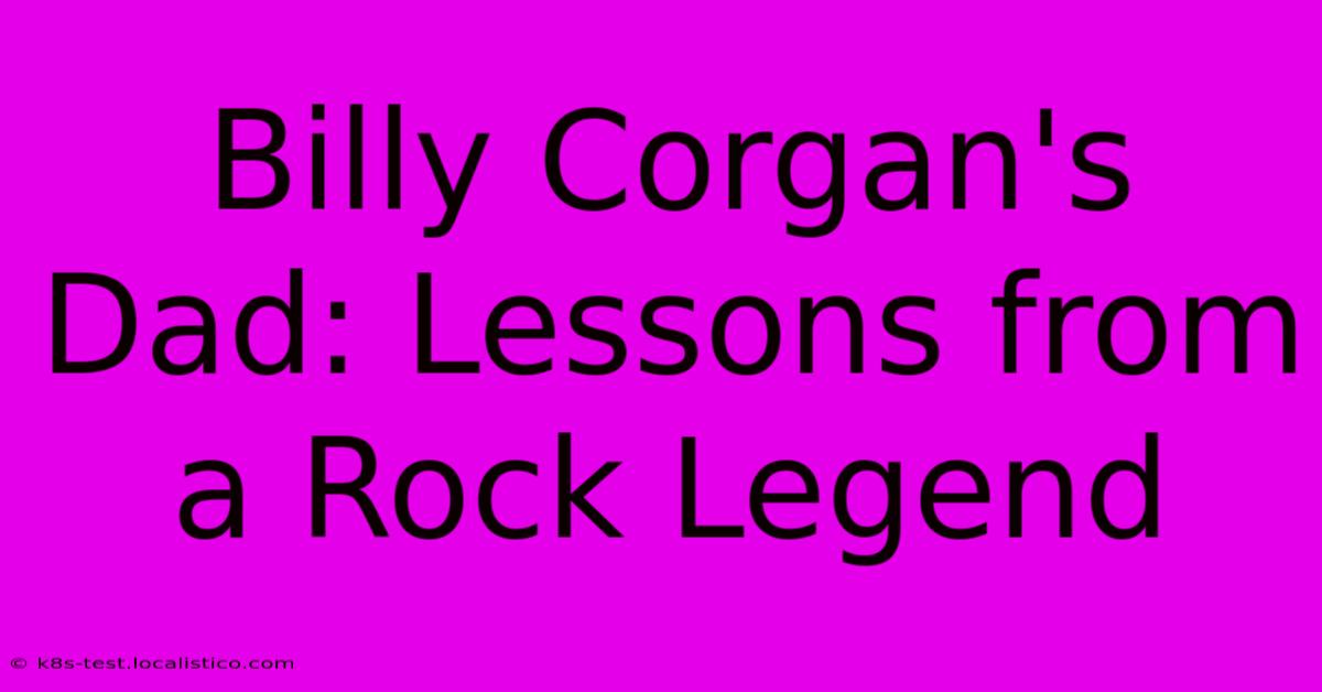 Billy Corgan's Dad: Lessons From A Rock Legend