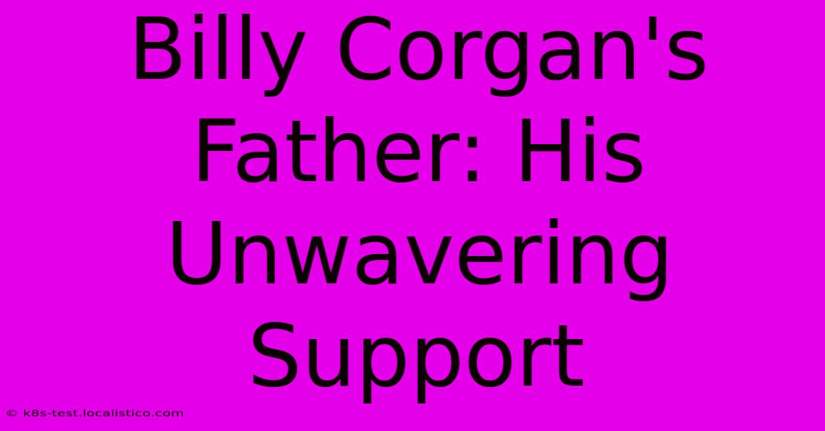 Billy Corgan's Father: His Unwavering Support