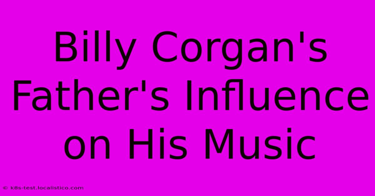 Billy Corgan's Father's Influence On His Music