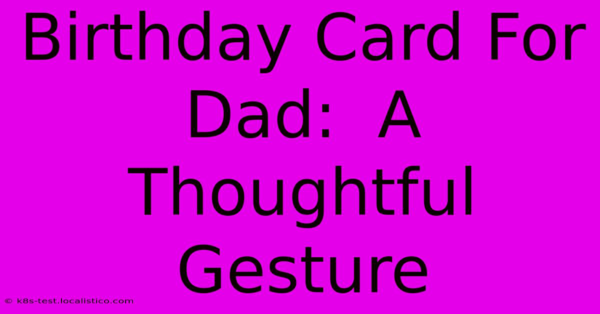 Birthday Card For Dad:  A Thoughtful Gesture