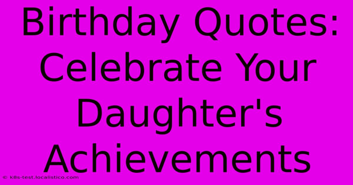 Birthday Quotes: Celebrate Your Daughter's Achievements