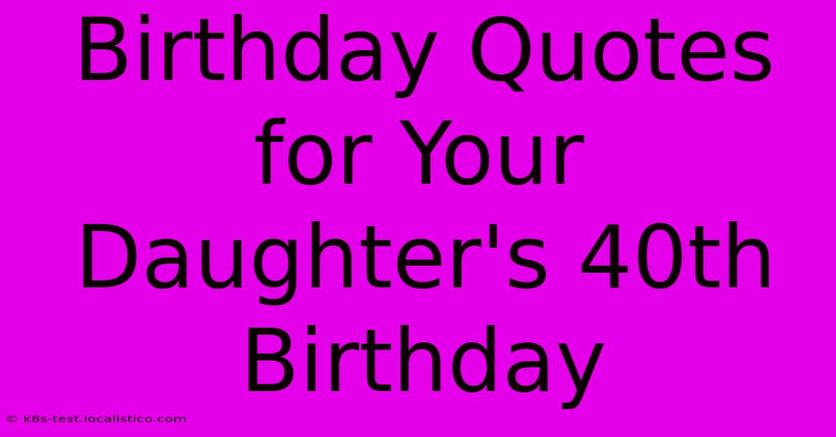 Birthday Quotes For Your Daughter's 40th Birthday