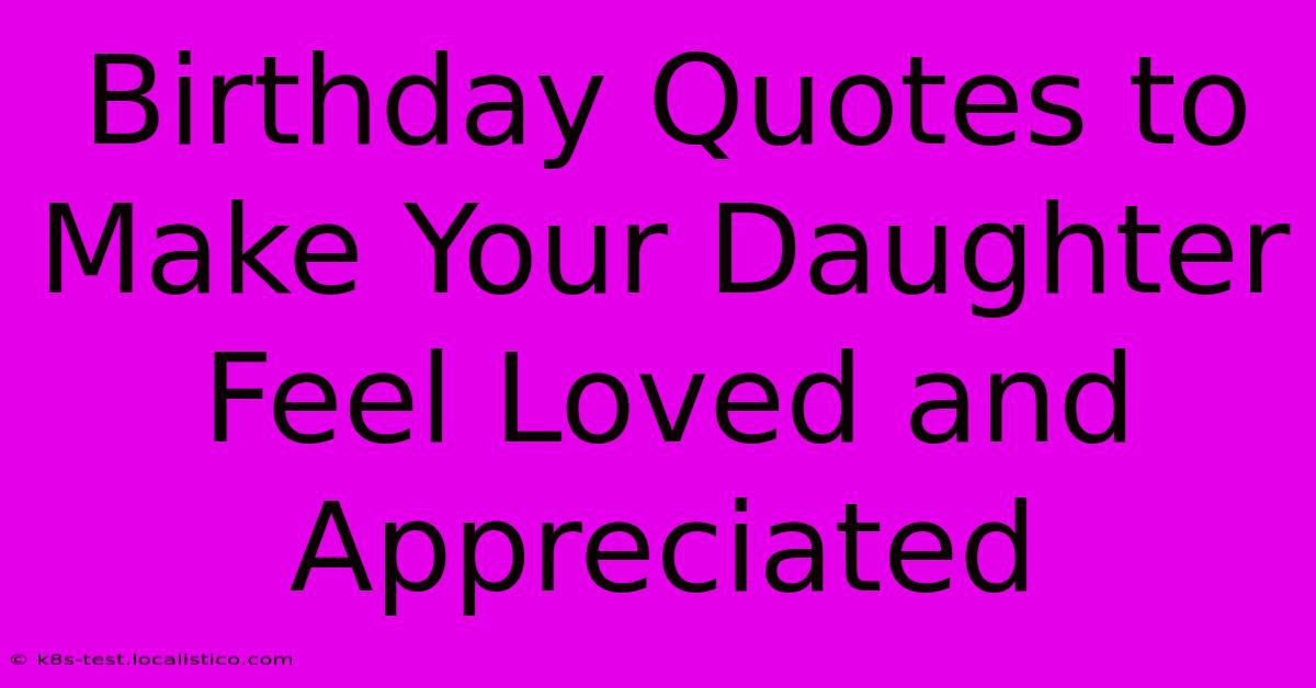 Birthday Quotes To Make Your Daughter Feel Loved And Appreciated