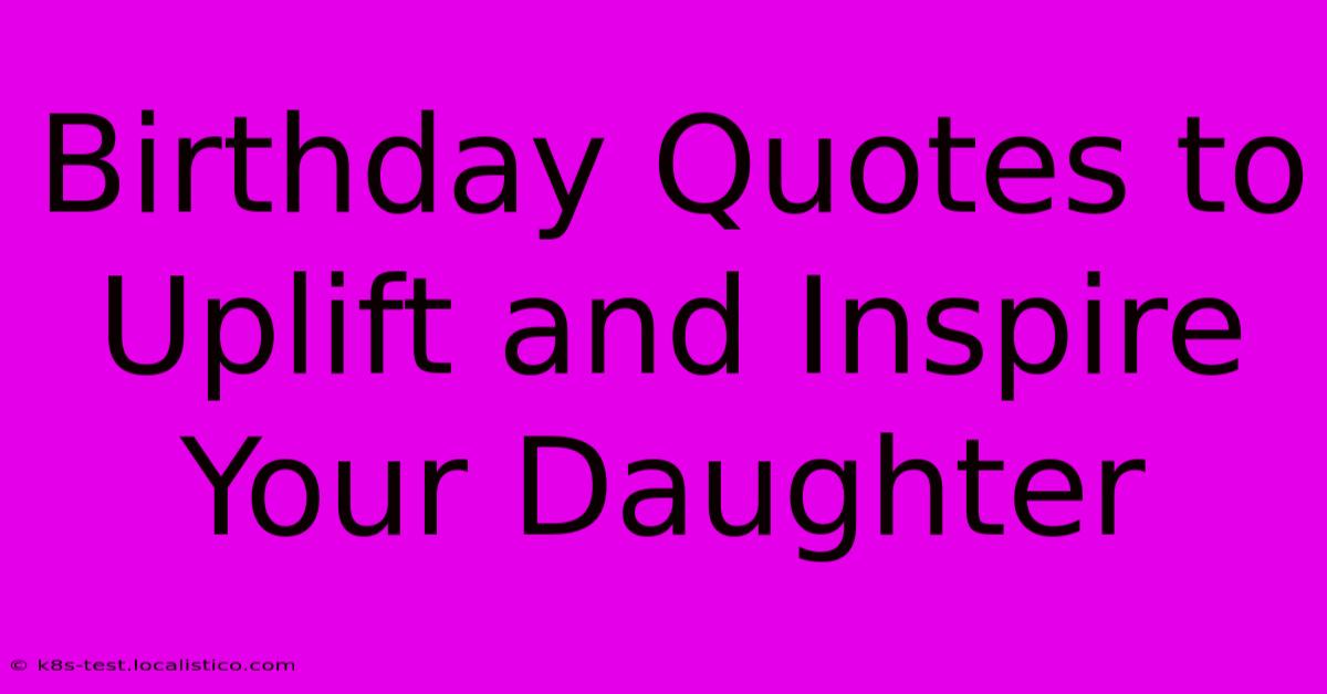 Birthday Quotes To Uplift And Inspire Your Daughter