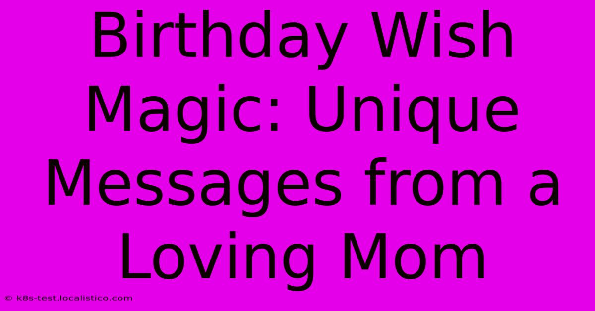 Birthday Wish Magic: Unique Messages From A Loving Mom