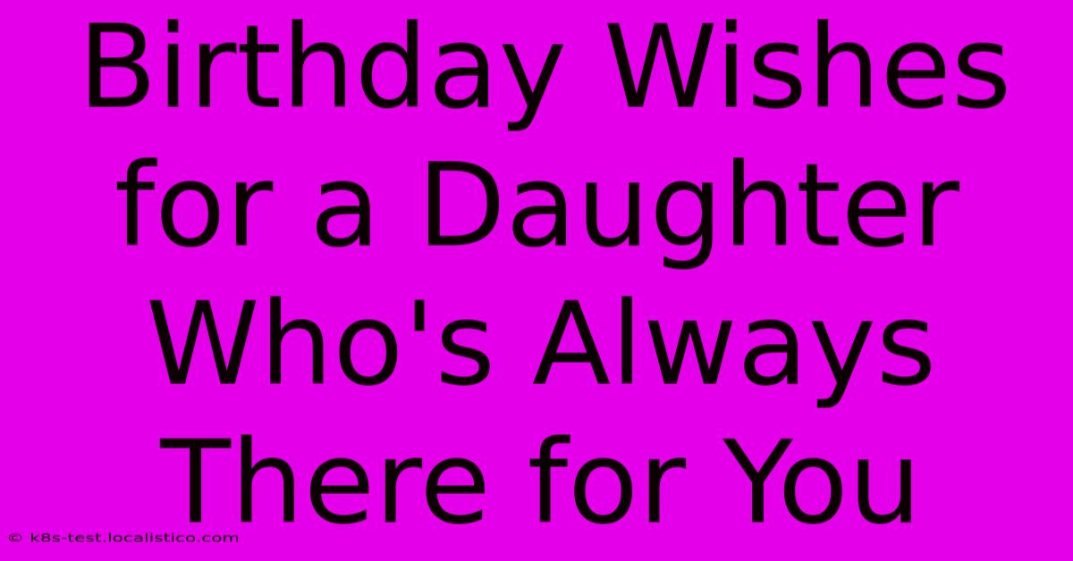 Birthday Wishes For A Daughter Who's Always There For You