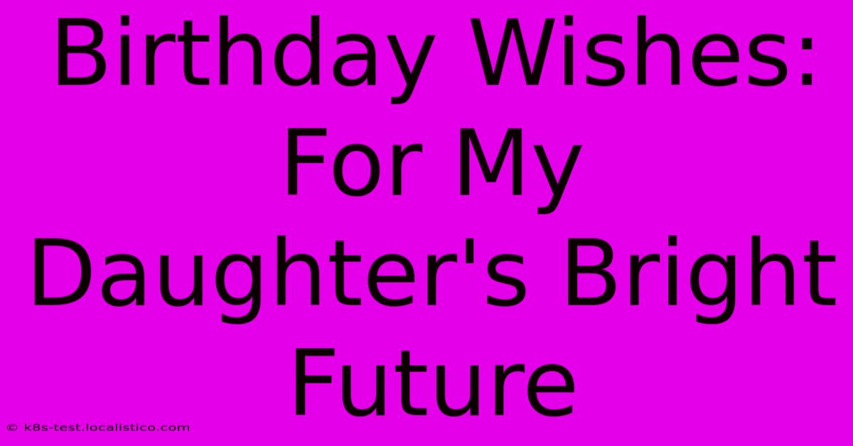 Birthday Wishes: For My Daughter's Bright Future