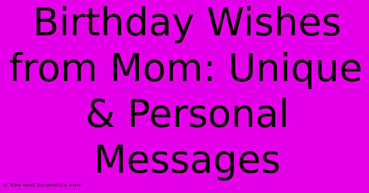 Birthday Wishes From Mom: Unique & Personal Messages