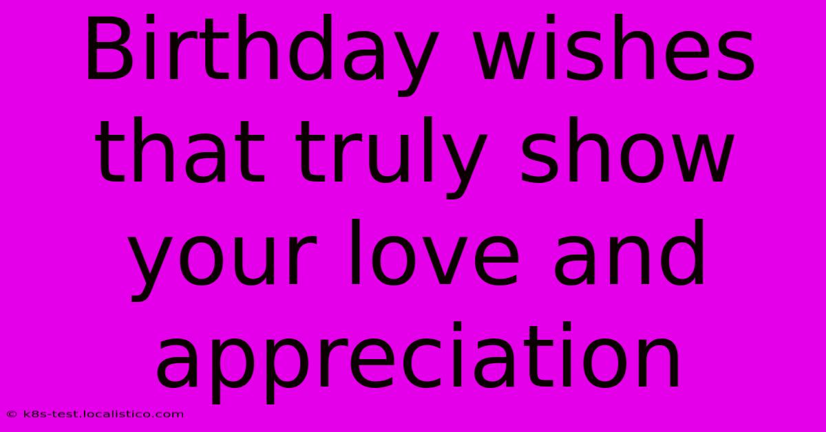 Birthday Wishes That Truly Show Your Love And Appreciation