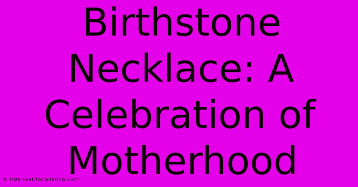 Birthstone Necklace: A Celebration Of Motherhood