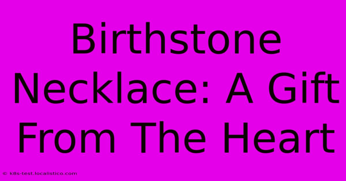 Birthstone Necklace: A Gift From The Heart