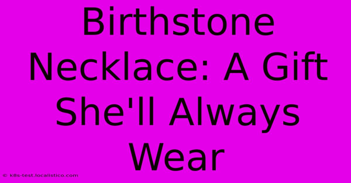 Birthstone Necklace: A Gift She'll Always Wear