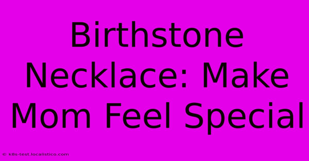 Birthstone Necklace: Make Mom Feel Special