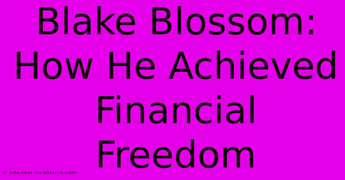 Blake Blossom: How He Achieved Financial Freedom