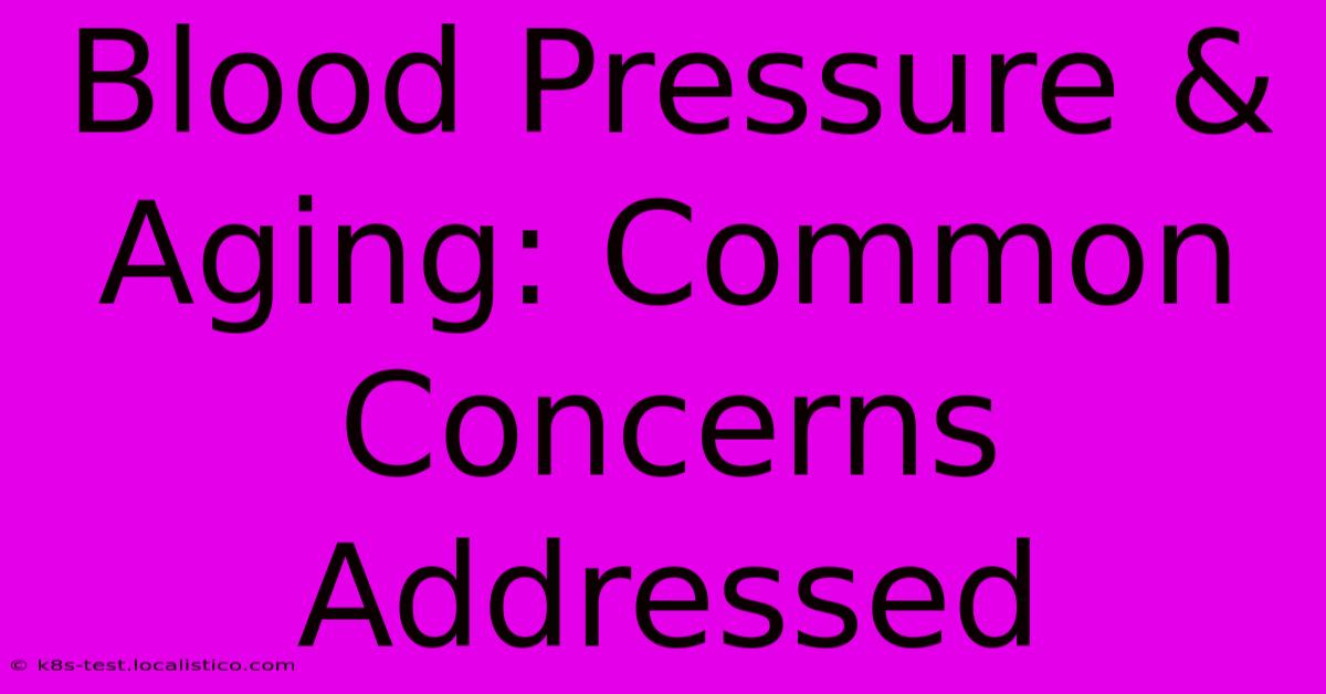 Blood Pressure & Aging: Common Concerns Addressed