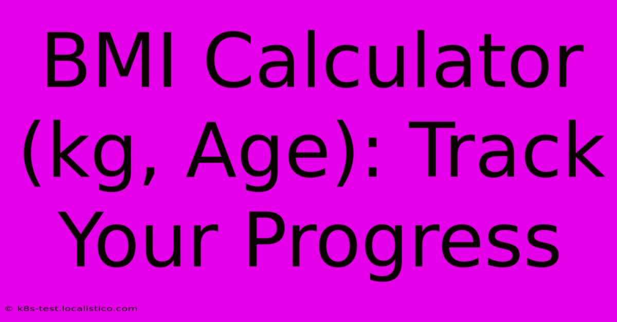 BMI Calculator (kg, Age): Track Your Progress