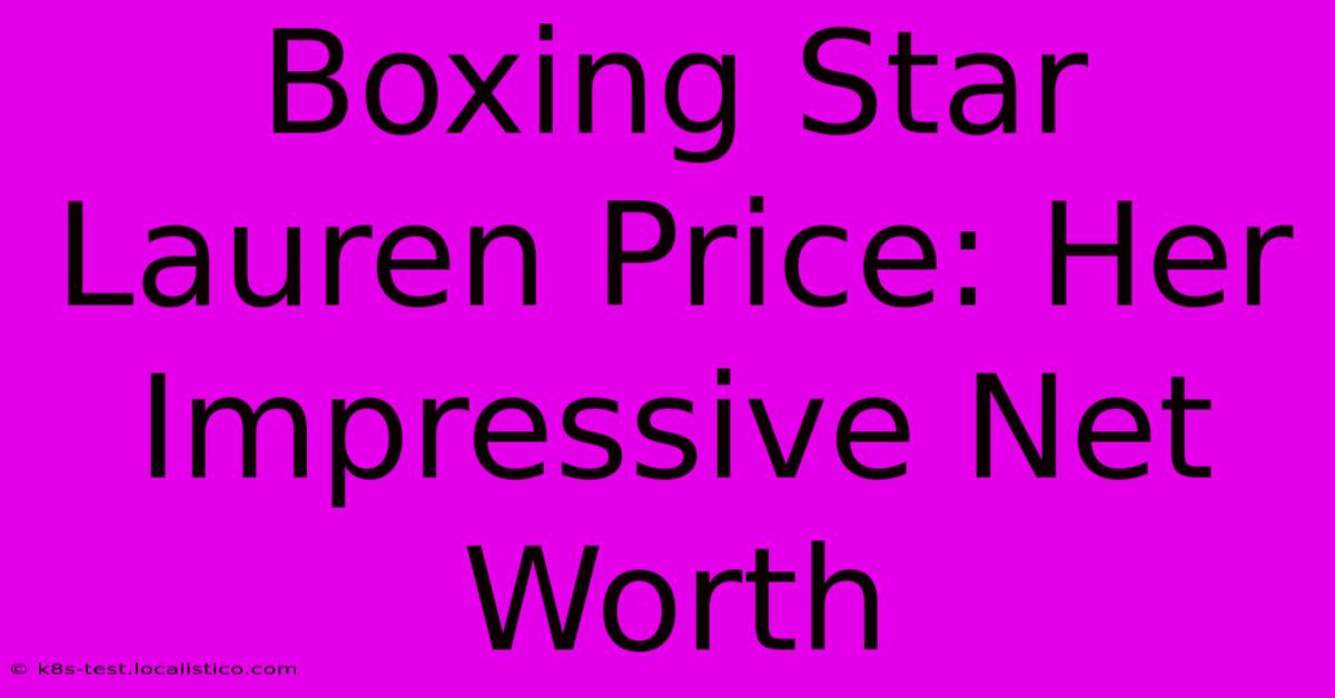 Boxing Star Lauren Price: Her Impressive Net Worth