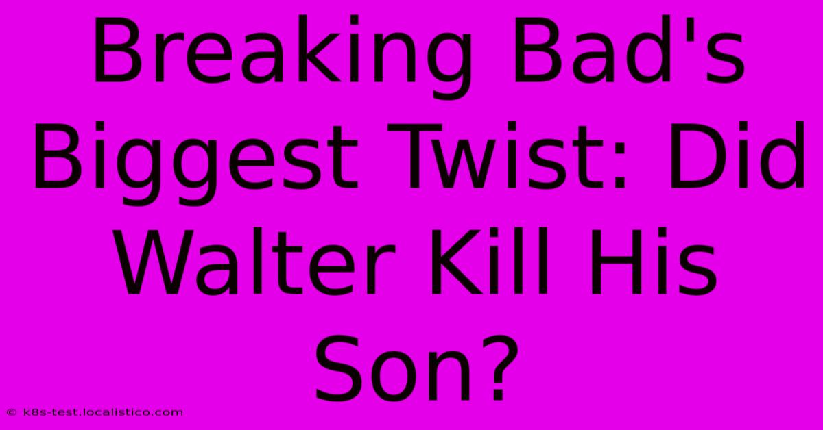 Breaking Bad's Biggest Twist: Did Walter Kill His Son?