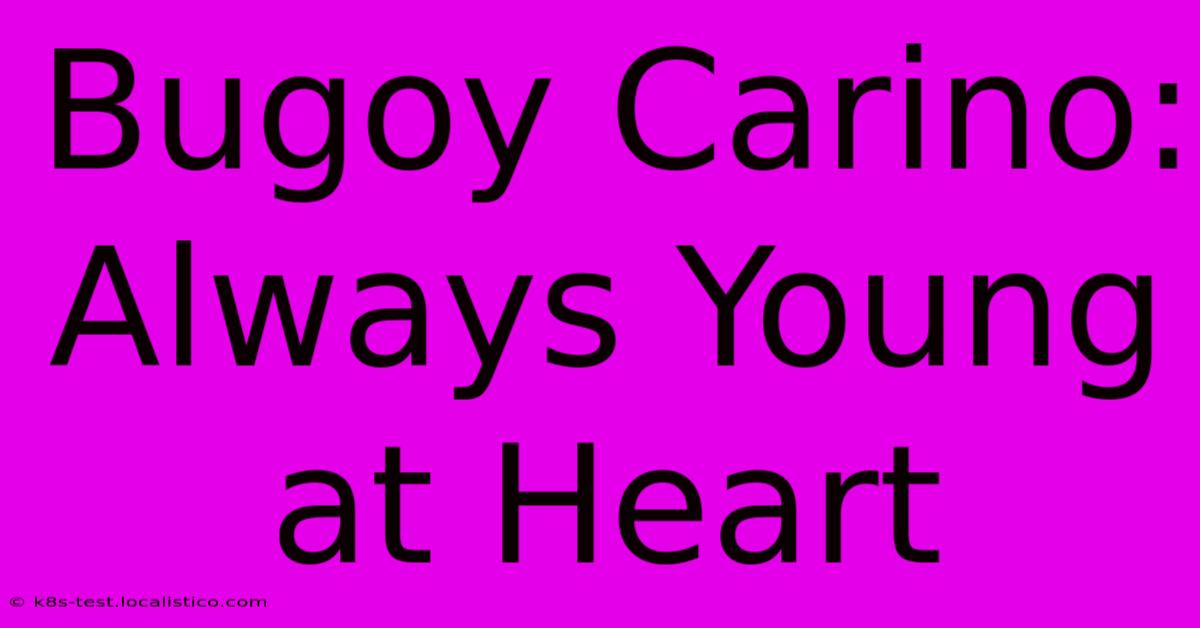 Bugoy Carino:  Always Young At Heart