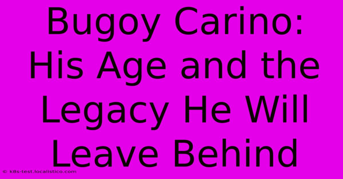 Bugoy Carino:  His Age And The Legacy He Will Leave Behind