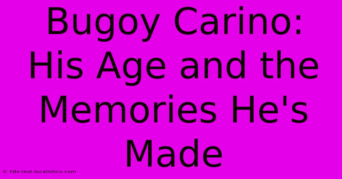 Bugoy Carino:  His Age And The Memories He's Made