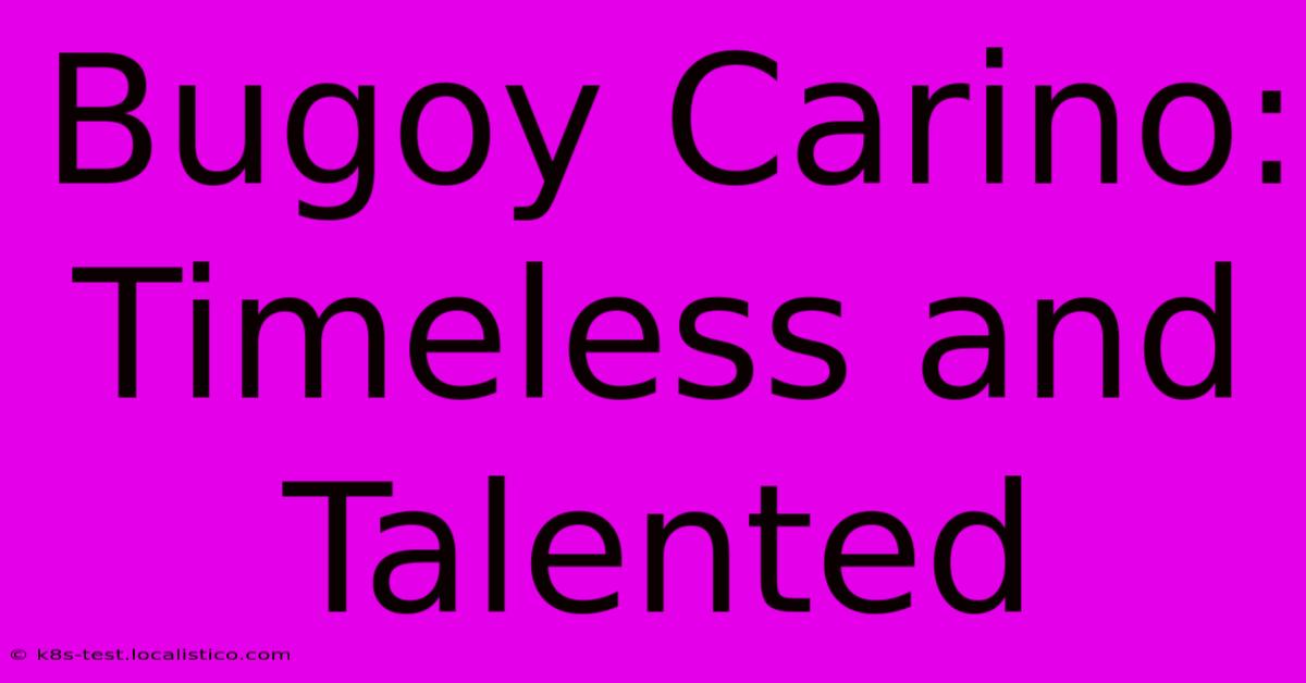 Bugoy Carino:  Timeless And Talented