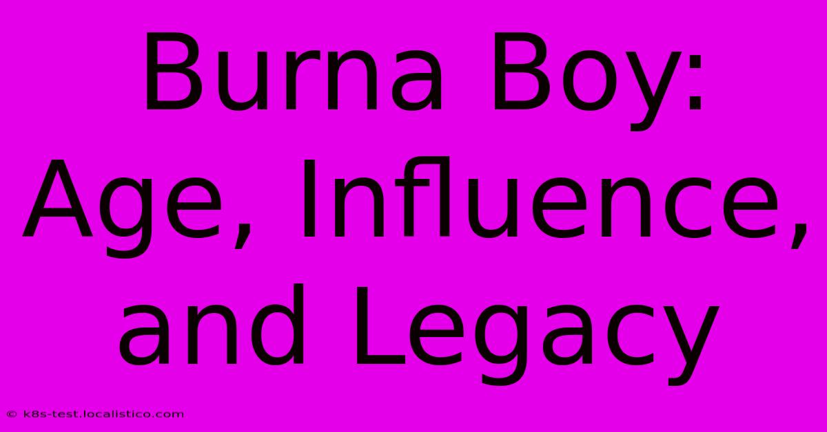 Burna Boy: Age, Influence, And Legacy