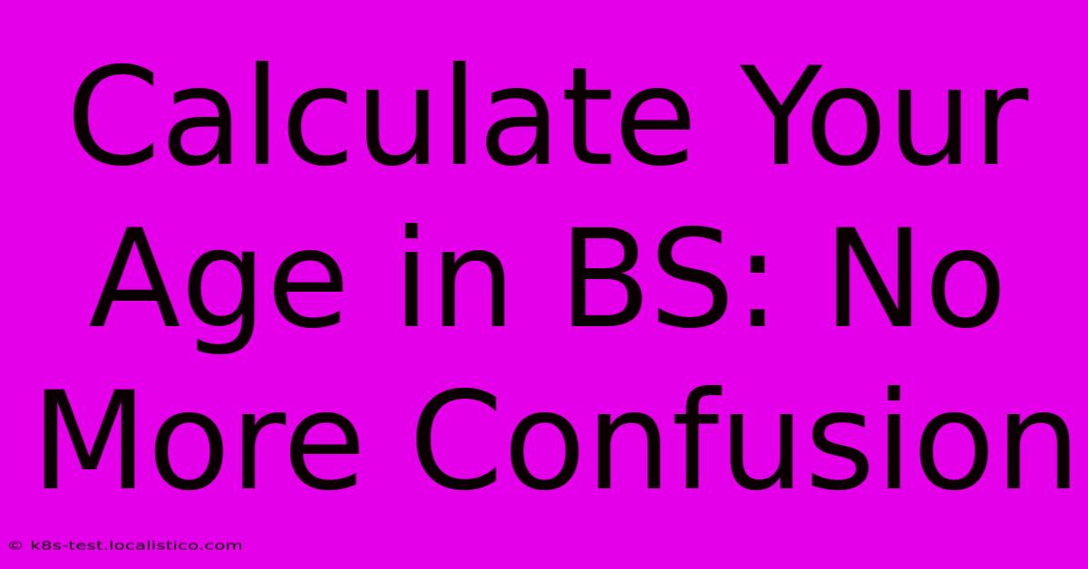 Calculate Your Age In BS: No More Confusion