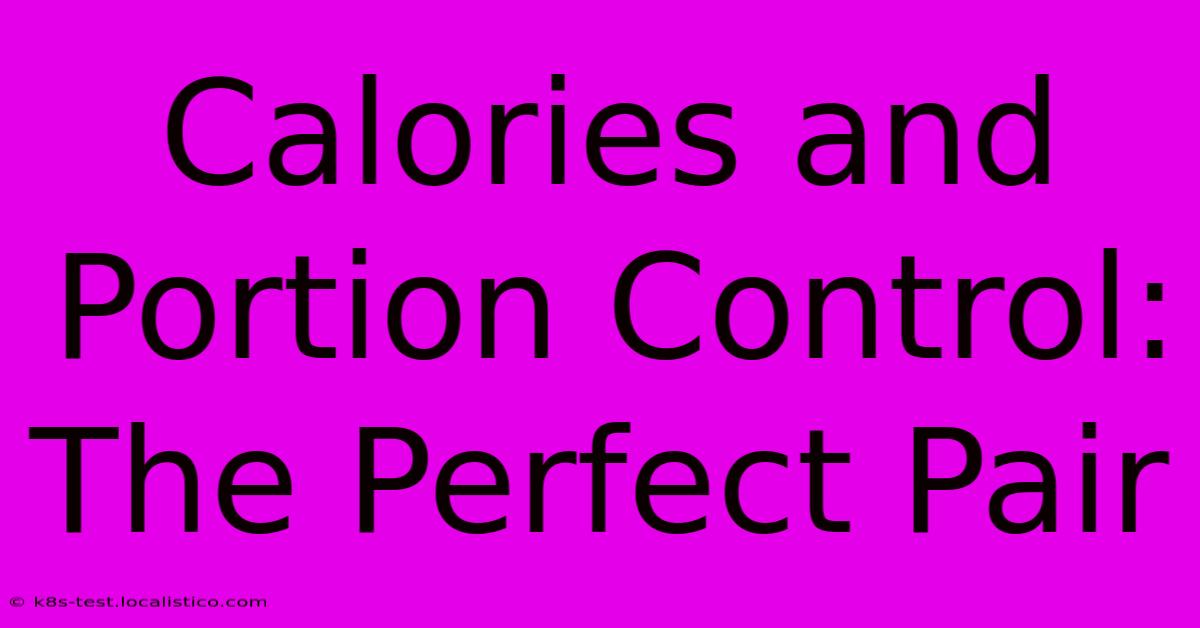 Calories And Portion Control: The Perfect Pair