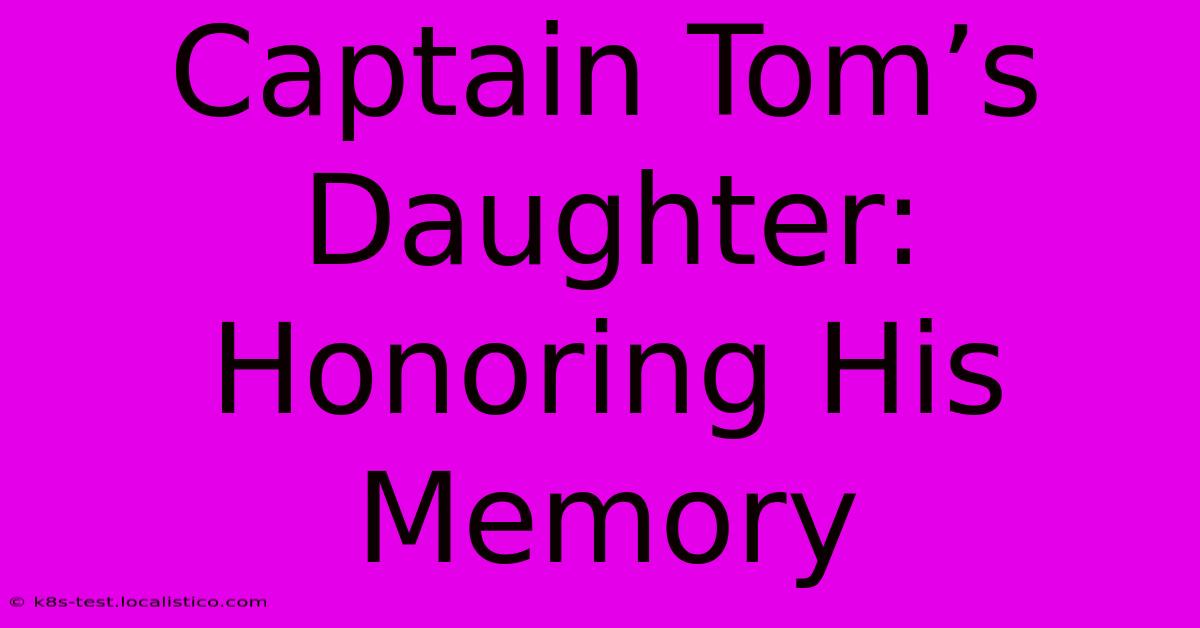 Captain Tom’s Daughter:  Honoring His Memory