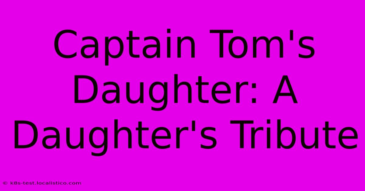 Captain Tom's Daughter: A Daughter's Tribute