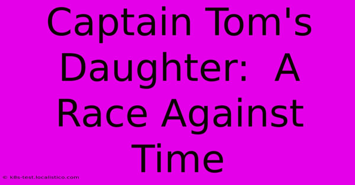 Captain Tom's Daughter:  A Race Against Time