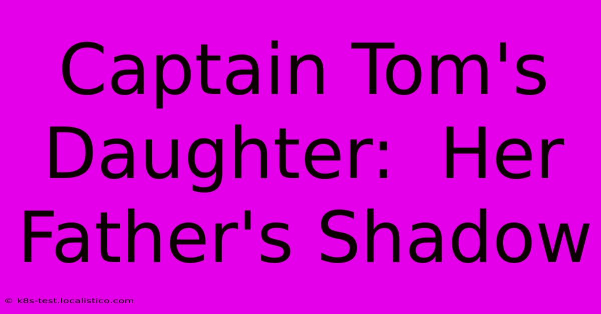 Captain Tom's Daughter:  Her Father's Shadow