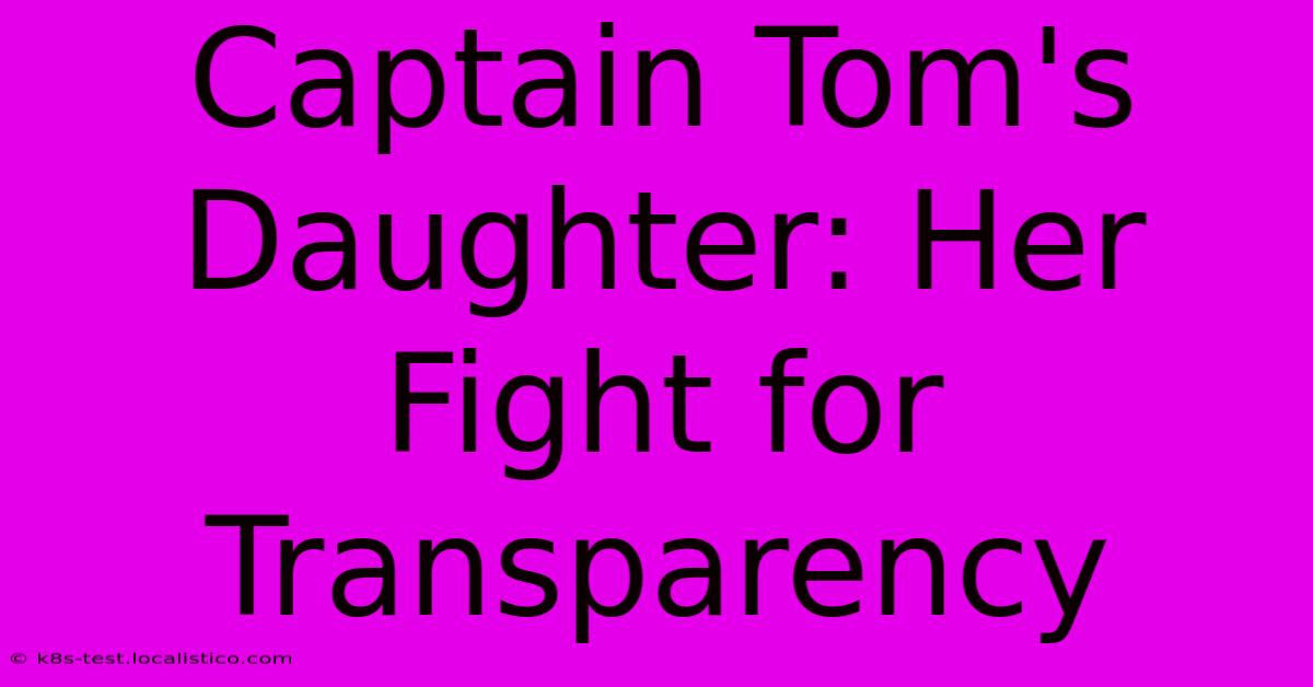 Captain Tom's Daughter: Her Fight For Transparency