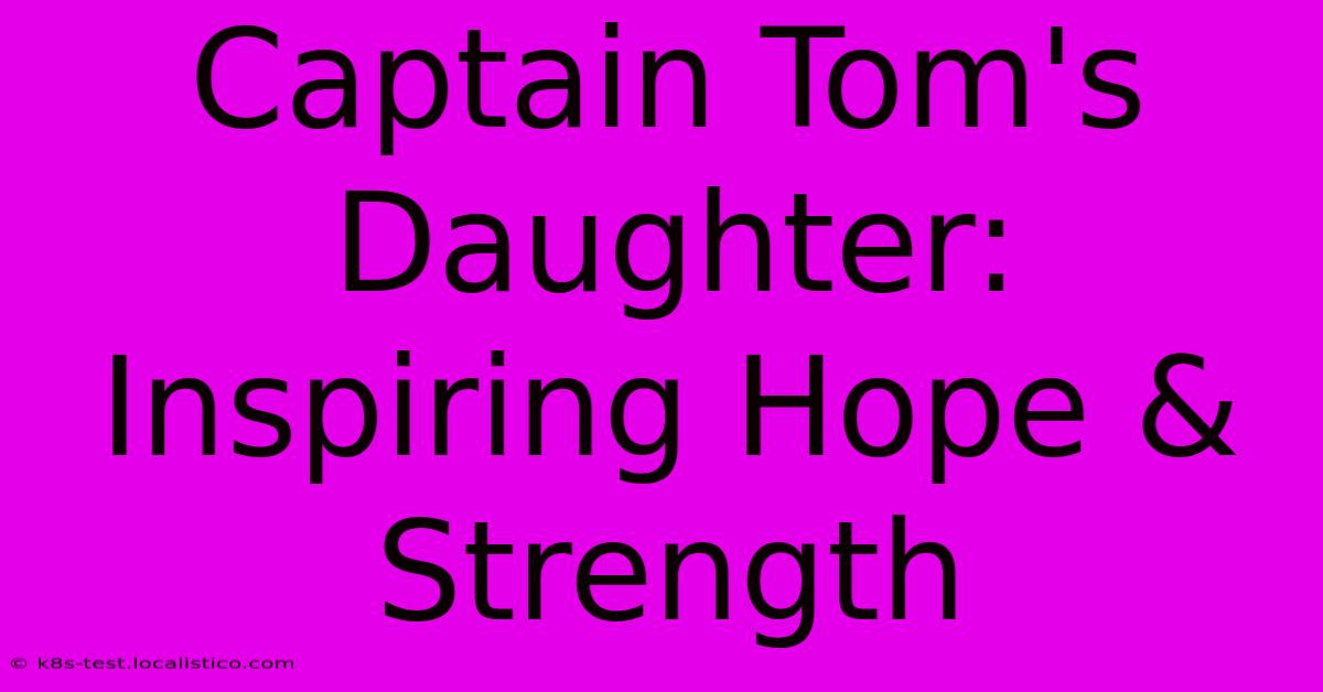 Captain Tom's Daughter: Inspiring Hope & Strength