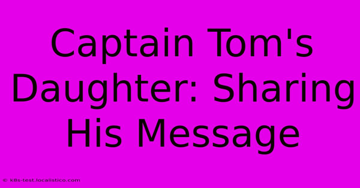 Captain Tom's Daughter: Sharing His Message