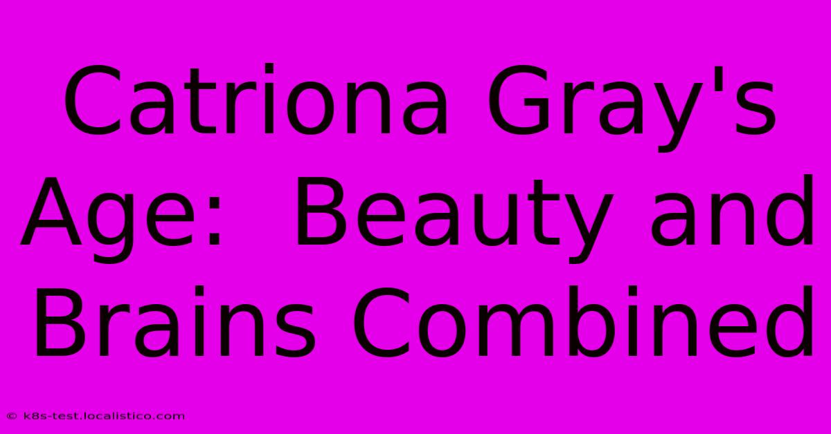 Catriona Gray's Age:  Beauty And Brains Combined