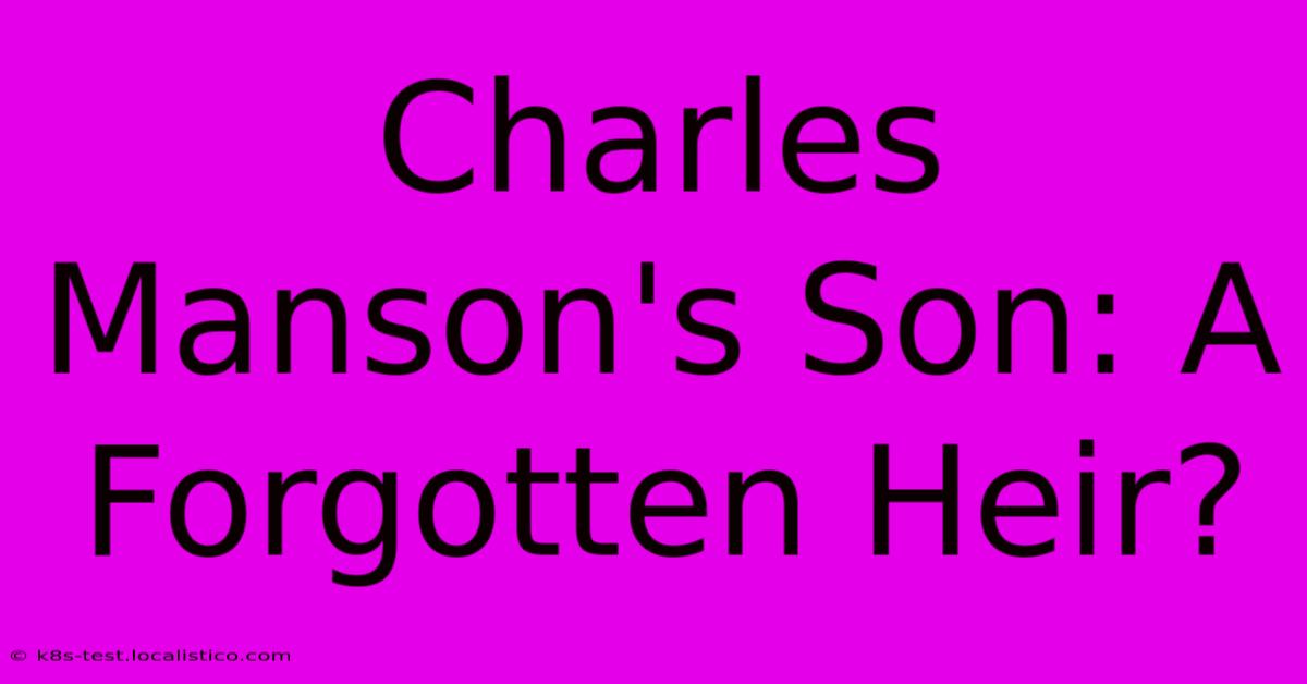 Charles Manson's Son: A Forgotten Heir?