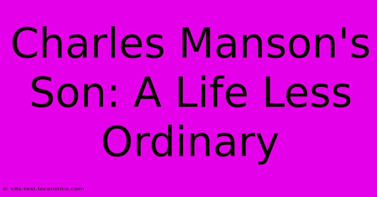 Charles Manson's Son: A Life Less Ordinary