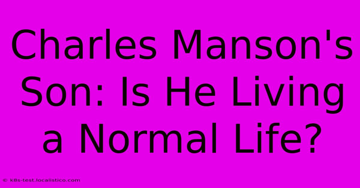 Charles Manson's Son: Is He Living A Normal Life?