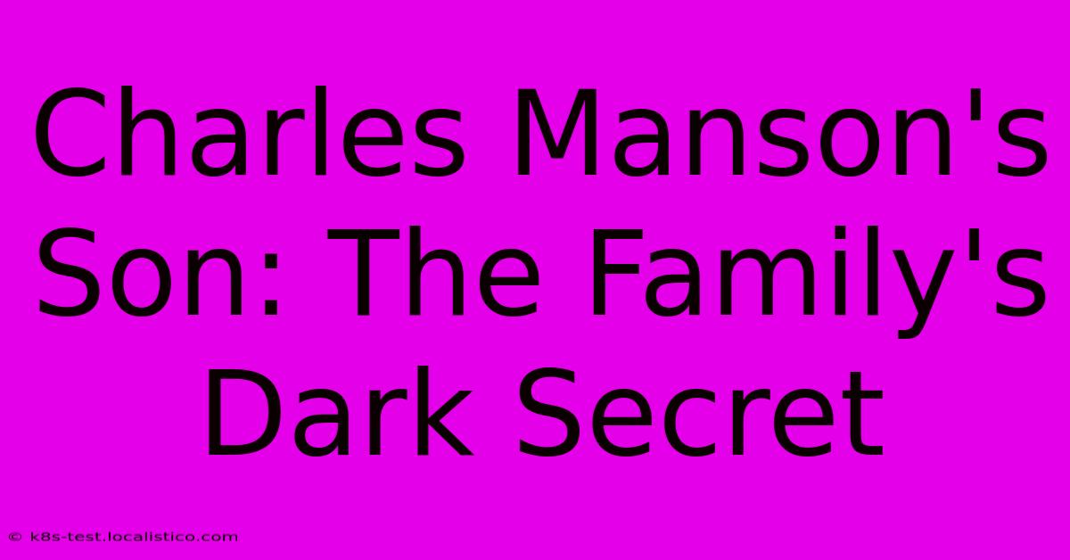 Charles Manson's Son: The Family's Dark Secret