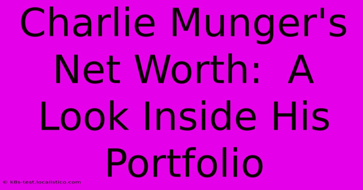 Charlie Munger's Net Worth:  A Look Inside His Portfolio