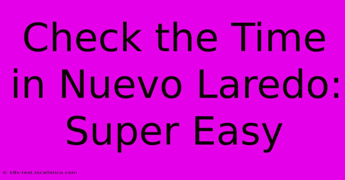 Check The Time In Nuevo Laredo: Super Easy