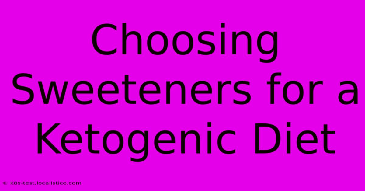 Choosing Sweeteners For A Ketogenic Diet