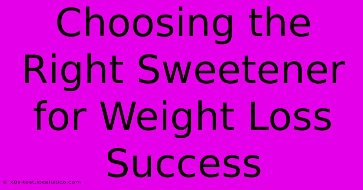 Choosing The Right Sweetener For Weight Loss Success