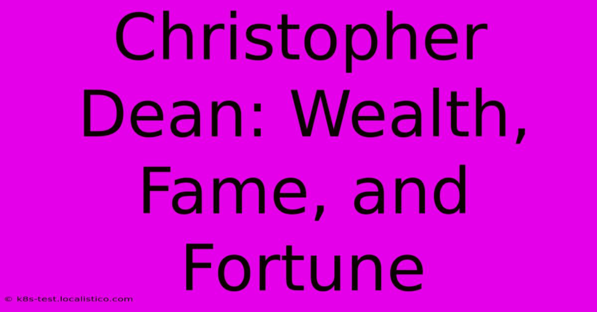 Christopher Dean: Wealth, Fame, And Fortune