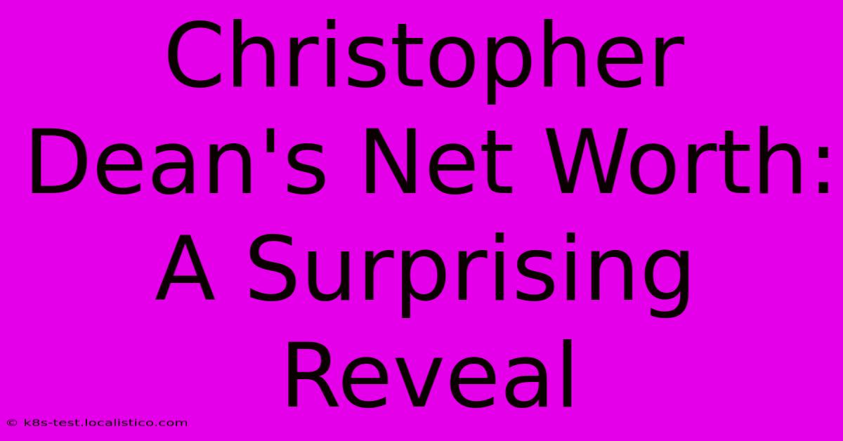 Christopher Dean's Net Worth: A Surprising Reveal