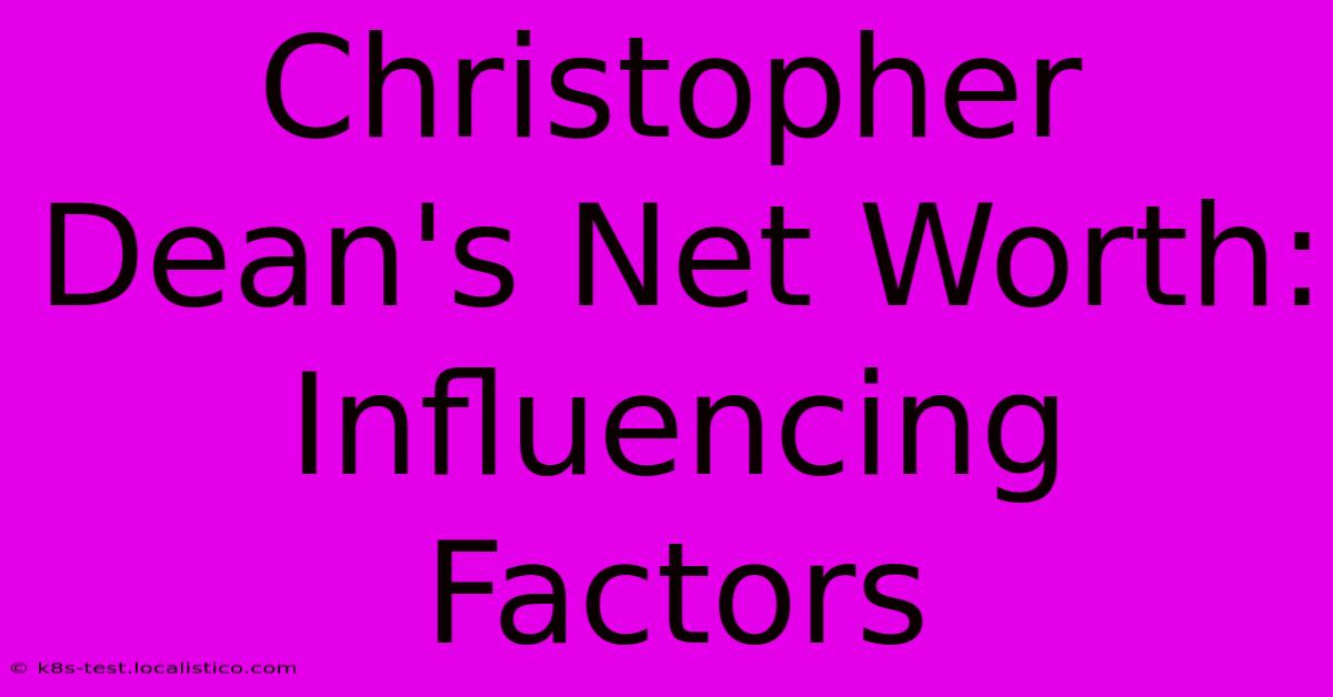 Christopher Dean's Net Worth:  Influencing Factors