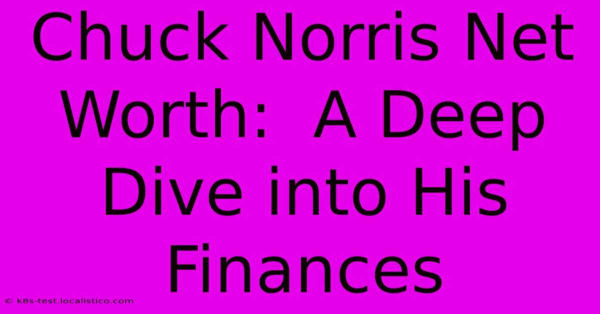 Chuck Norris Net Worth:  A Deep Dive Into His Finances