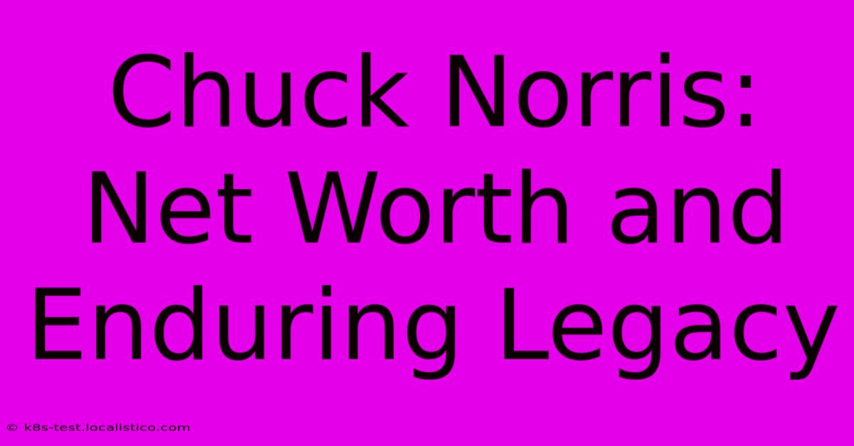 Chuck Norris:  Net Worth And Enduring Legacy